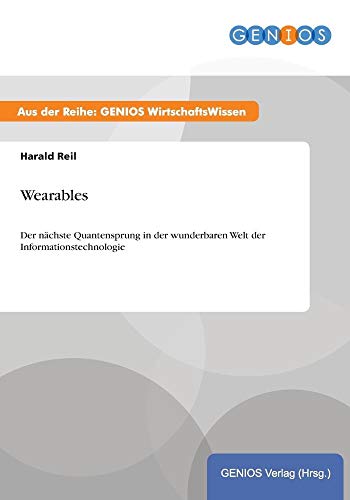 Stock image for Wearables: Der nchste Quantensprung in der wunderbaren Welt der Informationstechnologie for sale by medimops