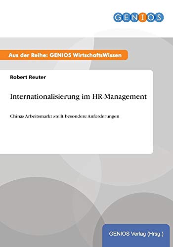 Beispielbild fr Internationalisierung im HR-Management: Chinas Arbeitsmarkt stellt besondere Anforderungen zum Verkauf von Buchpark