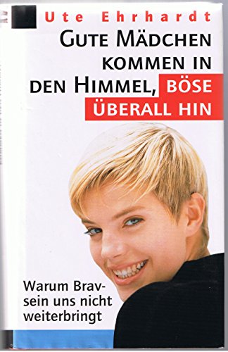 Beispielbild fr Gute Mdchen kommen in den Himmel, bse berall hin zum Verkauf von Gabis Bcherlager