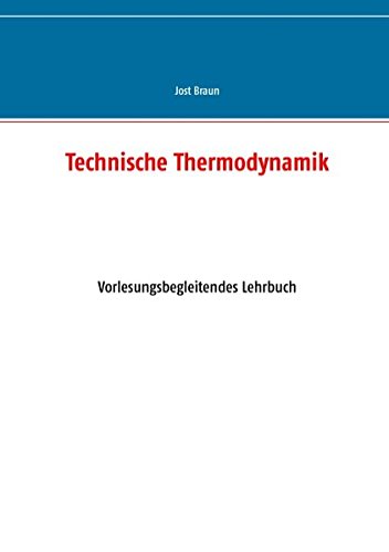Technische Thermodynamik: Vorlesungsbegleitendes Lehrbuch - Braun, Jost