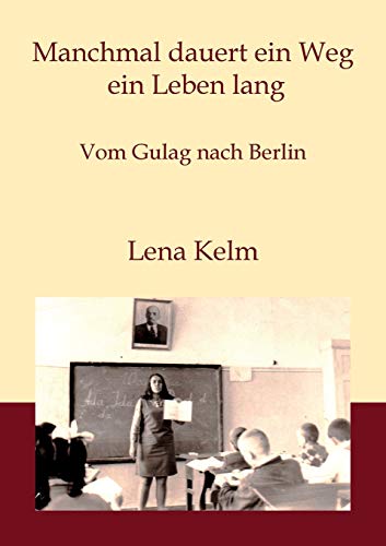 Stock image for Manchmal dauert ein Weg ein Leben lang: Vom Gulag nach Berlin (German Edition) for sale by Bookmonger.Ltd
