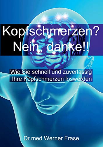 Beispielbild fr Kopfschmerzen - Nein Danke: Wie Sie schnell und zuverlssig Ihre Kopfschmerzen loswerden zum Verkauf von medimops