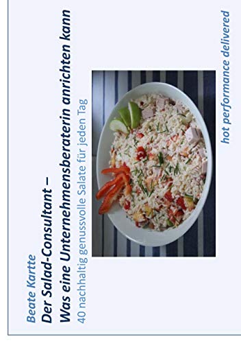 9783738602012: Der Salad-Consultant - Was eine Unternehmensberaterin anrichten kann: 40 nachhaltig genussvolle Salate fr jeden Tag