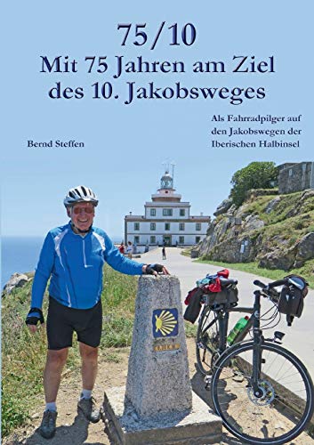 9783738602357: 75/10 - Mit 75 Jahren am Ziel des 10. Jakobsweges: Als Fahrradpilger auf den Jakobswegen der Iberischen Halbinsel