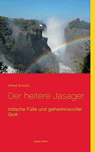 9783738602371: Der heitere Jasager: Irdische Flle und geheimnisvoller Gott