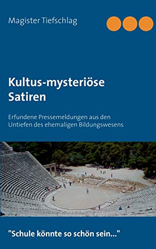 Stock image for Kultus-mysteriose Satiren:Erfundene Pressemeldungen aus den Untiefen des ehemaligen Bildungswesens for sale by Chiron Media