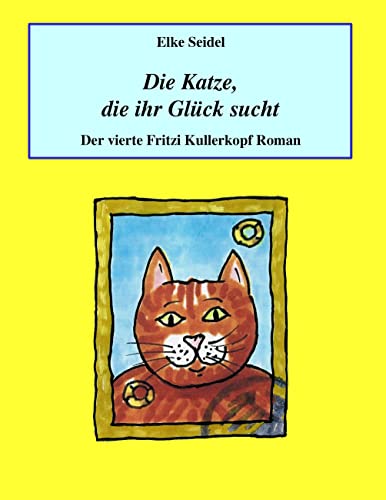 9783738603439: Die Katze, die ihr Glck sucht: Der vierte Fritzi Kullerkopf Roman: 4