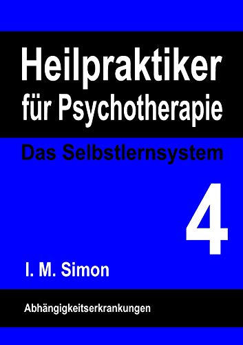 9783738604528: Heilpraktiker fr Psychotherapie. Das Selbstlernsystem Band 4: Abhngigkeitserkrankungen