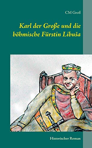 9783738604580: Karl der Groe und die bhmische Frstin Libuša: Historischer Roman