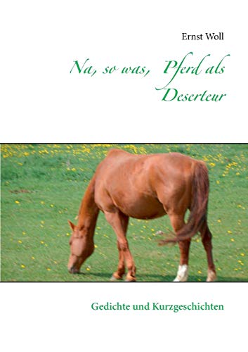 Beispielbild fr Na; so was; Pferd als Deserteur:Gedichte und Kurzgeschichten zum Verkauf von Ria Christie Collections