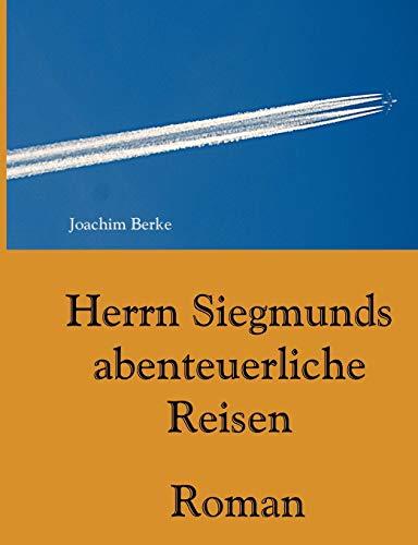 9783738606164: Herrn Siegmunds abenteuerliche Reisen: Roman (German Edition)