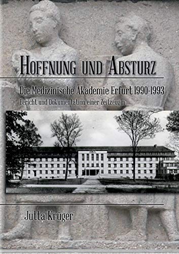 Stock image for Hoffnung und Absturz: Die Medizinische Akademie Erfurt 1990-1994 Bericht und Dokumentation einer Zeitzeugin (German Edition) for sale by Lucky's Textbooks