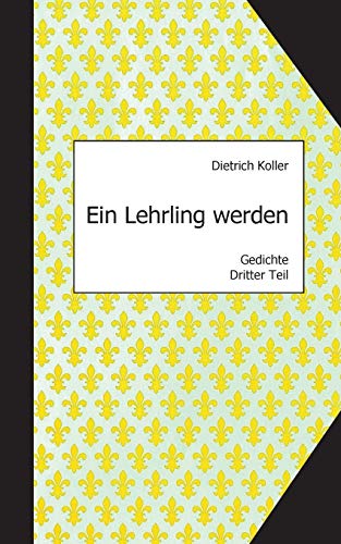 Stock image for Ein Lehrling werden: Gedichte, Dritter Teil (German Edition) for sale by Lucky's Textbooks