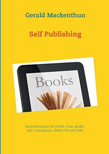 9783738609615: Self-Publishing: Anleitungen fr Kindle, Epubli, BoD, Tredition, CreateSpace, ISBN und VLB