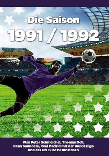 9783738610345: Die Saison 1991 / 1992 Ein Jahr im Fuball - Spiele, Statistiken, Tore und Legenden des Weltfuballs