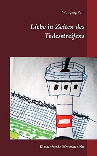 Stock image for Liebe in Zeiten des Todesstreifens: Klassenfeinde liebt man nicht (German Edition) for sale by Lucky's Textbooks