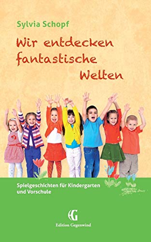 9783738610956: Wir entdecken fantastische Welten: Spielgeschichten fr Kindergarten und Vorschule (German Edition)