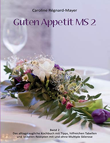 9783738611649: Guten Appetit MS 2: Band 2: Das alltagstaugliche Kochbuch mit hilfreichen Tabellen, Tipps und leckeren Rezepten mit und ohne Multiple Sklerose