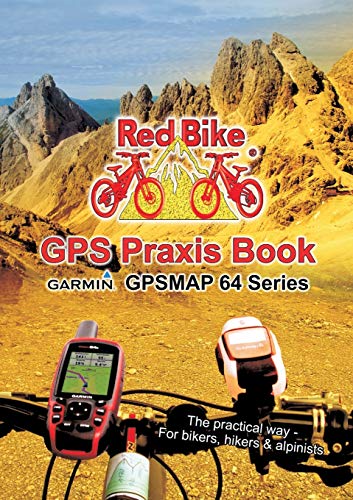 Beispielbild fr GPS Praxis Book Garmin GPSMAP64 Series: The practical way - For bikers, hikers & alpinists zum Verkauf von GF Books, Inc.