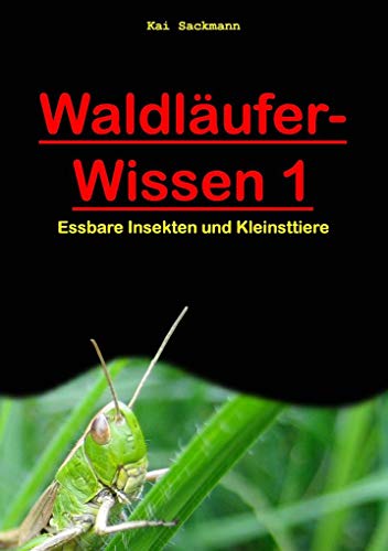 Waldläufer-Wissen 1 : Essbare Insekten und Kleinsttiere - Kai Sackmann