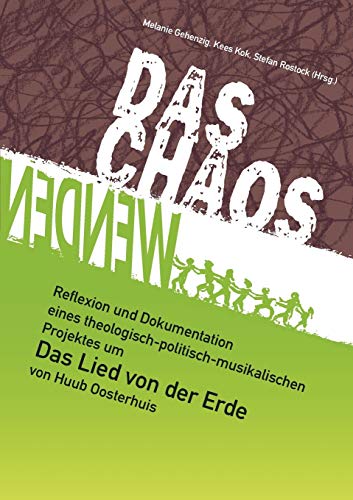 Das Chaos wenden : Reflexion und Dokumentation eines theologisch-politisch-musikalischen Projektes um Das Lied von der Erde von Huub Oosterhuis - Stefan Rostock