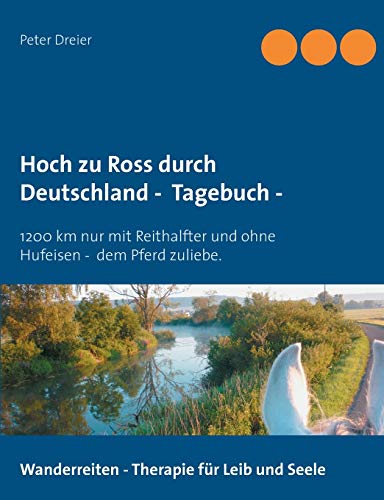 Imagen de archivo de Hoch zu Ross durch Deutschland - Tagebuch -: 1200 km mit Reithalfter und ohne Hufeisen - dem Pferd zuliebe. (German Edition) a la venta por Lucky's Textbooks
