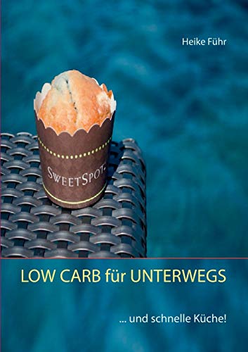 Stock image for LOW CARB fr UNTERWEGS: . und schnelle Kche! (German Edition) for sale by Lucky's Textbooks