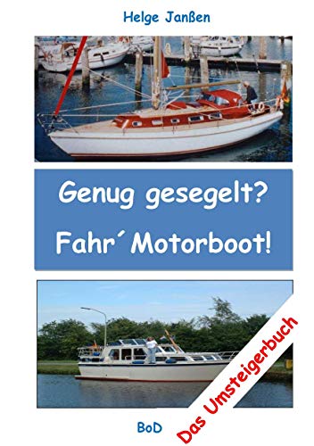 Beispielbild fr Genug gesegelt? Fahr` Motorboot!: Das Umsteigerbuch zum Verkauf von medimops