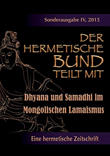9783738618648: Der hermetische Bund teilt mit: Sonderausgabe IV/2105: Dhyana und Samadhi im Mongolischen Lamaismus