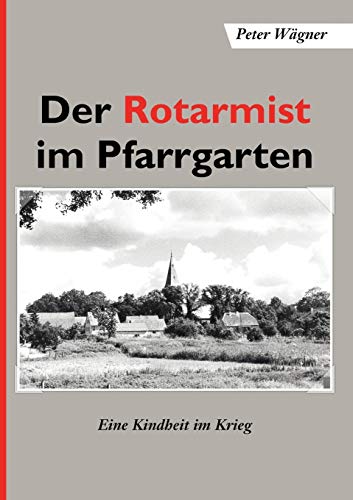 Stock image for Der Rotarmist im Pfarrgarten:Eine Kindheit im Krieg for sale by Blackwell's