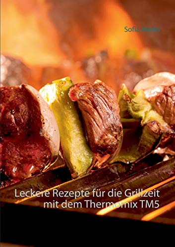 Stock image for Leckere Rezepte fur die Grillzeit mit dem Thermomix TM5 for sale by Chiron Media