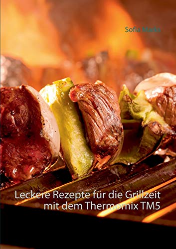 9783738622317: Leckere Rezepte fr die Grillzeit mit dem Thermomix TM5 (German Edition)