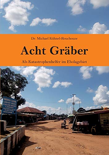 Beispielbild fr Acht Gräber: Als Katastrophenhelfer im Ebolagebiet zum Verkauf von AwesomeBooks