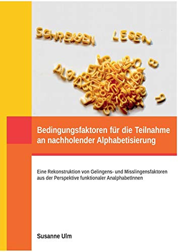 9783738623918: Bedingungsfaktoren fr die Teilnahme an nachholender Alphabetisierung: Eine Rekonstruktion von Gelingens- und Misslingensfaktoren aus der Perspektive funktionaler AnalphabetInnen