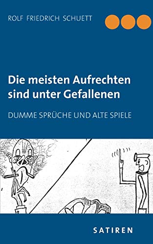 9783738624915: Die meisten Aufrechten sind unter Gefallenen: Dumme Sprche und alte Spiele