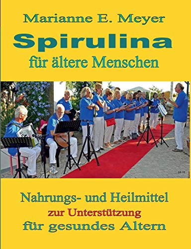 Spirulina fr ltere Menschen Nahrungs und Heilmittel zur Untersttzung fr gesundes Altern - Meyer, Marianne E.