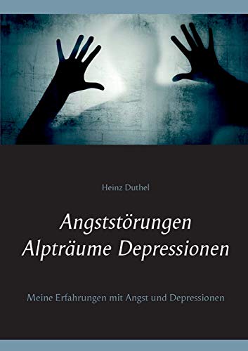 Imagen de archivo de Angststrungen - Alptrume - Depressionen: Meine Erfahrungen mit Angst und Depressionen (German Edition) a la venta por Lucky's Textbooks