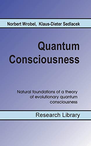 Beispielbild fr Quantum Consciousness: Natural foundations of a theory of evolutionary quantum consciousness zum Verkauf von Lucky's Textbooks