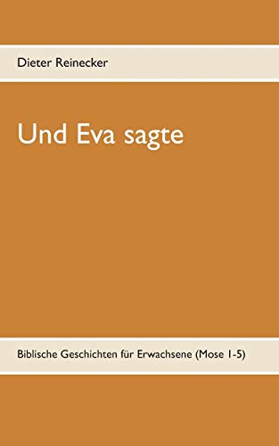 Stock image for Und Eva sagte: Biblische Geschichten fr Erwachsene (Mose 1-5) (German Edition) for sale by Lucky's Textbooks