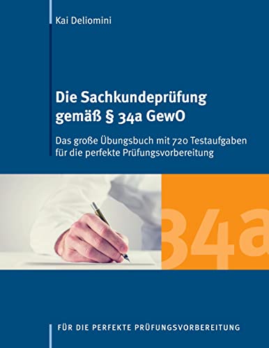 9783738629156: Die Sachkundeprfung gem  34a GewO: Das groe bungsbuch mit 720 Testaufgaben fr die perfekte Prfungsvorbereitung (German Edition)