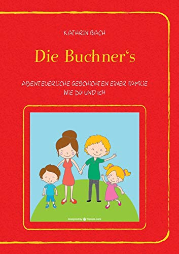 9783738629767: Die Buchner's: Abenteuerliche Geschichten einer Familie wie DU und ICH (German Edition)