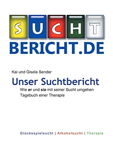 9783738630879: Unser Suchtbericht: Wie er und sie mit seiner Sucht umgehen Tagebuch einer Therapie