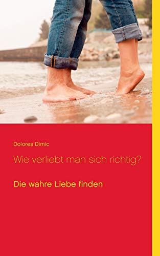 Stock image for Wie verliebt man sich richtig?: Die wahre Liebe finden for sale by medimops