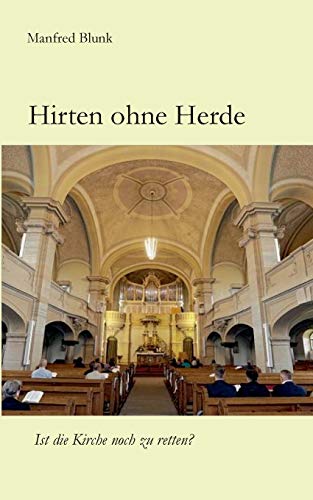 9783738632095: Hirten ohne Herde: Ist die Kirche noch zu retten?