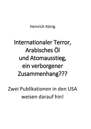 9783738633870: Internationaler Terror, Arabisches l und Atomausstieg, ein verborgener Zusammenhang???: Zwei Publikationen in den USA weisen darauf hin!