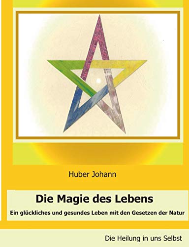 Stock image for Die Magie des Lebens: Ein glckliches und gesundes Leben mit den Gesetzen der Natur (German Edition) for sale by Lucky's Textbooks