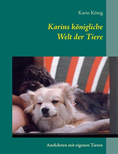 9783738634457: Karins knigliche Welt der Tiere: Anekdoten mit eigenen Tieren