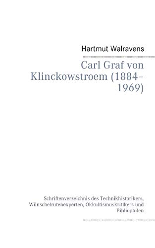 9783738638721: Carl Graf von Klinckowstroem (18841969): Schriftenverzeichnis des Technikhistorikers, Wnschelrutenexperten, Okkultismuskritikers und Bibliophilen