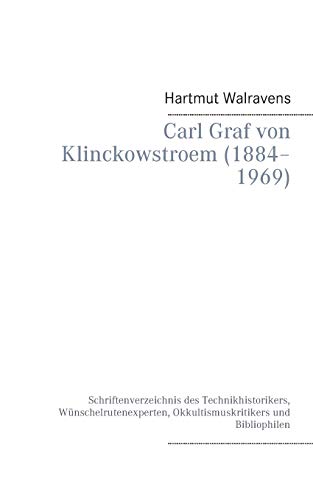 9783738638721: Carl Graf von Klinckowstroem (1884-1969): Schriftenverzeichnis des Technikhistorikers, Wnschelrutenexperten, Okkultismuskritikers und Bibliophilen