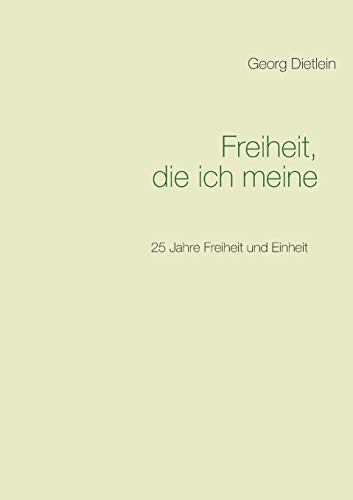 Beispielbild fr Freiheit, die ich meine .:25 Jahre Freiheit und Einheit zum Verkauf von Chiron Media